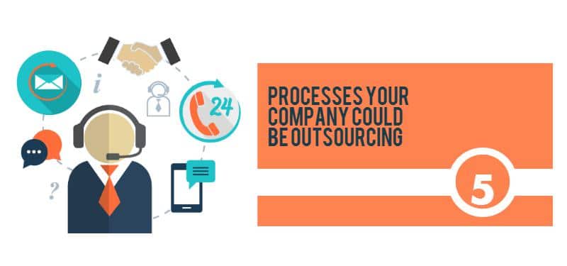5 processes your company could be outsourcing