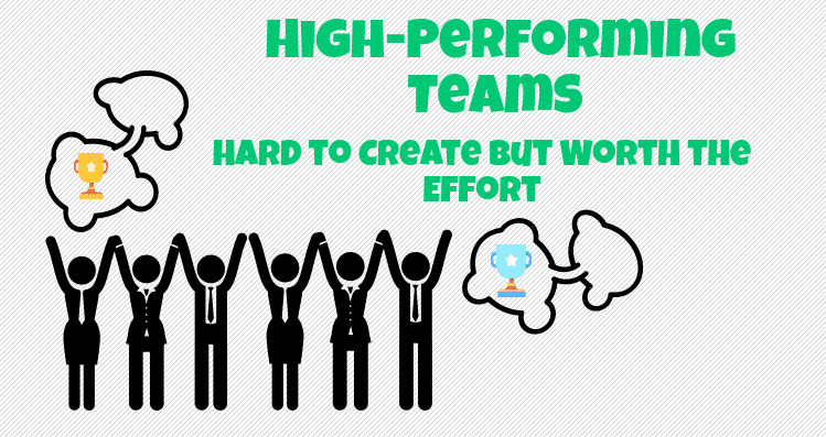 High-Performing Teams: Hard to Create But Worth the Effort