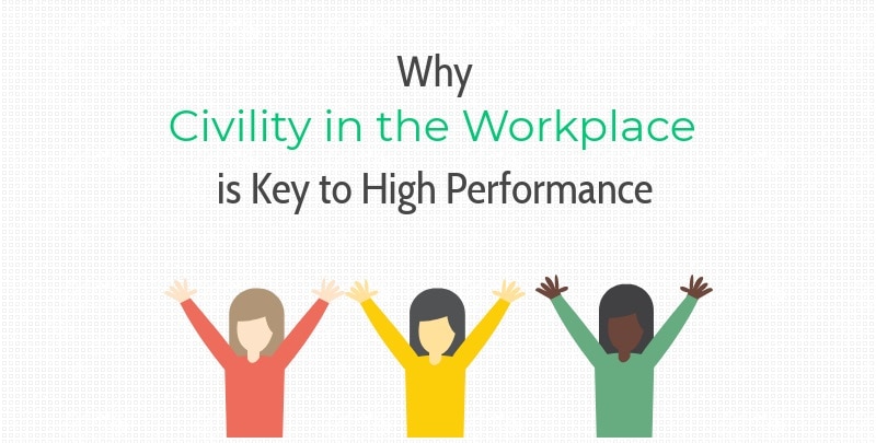 Why Civility in the Workplace is Key to High Performance