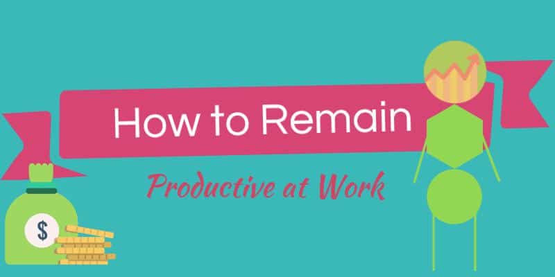 How to Remain Productive at Work