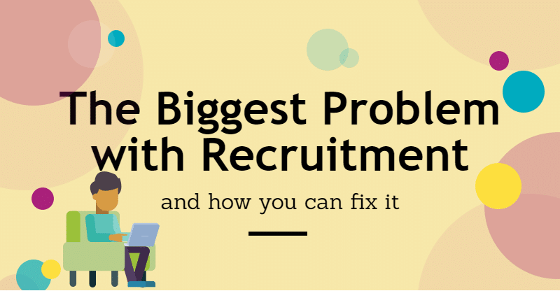the-biggest-problem-with-recruitment-and-how-you-can-fix-it